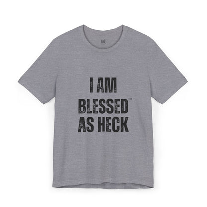 "I Am Blessed As Heck" Unisex T-shirt (ALL BLACK Letters)