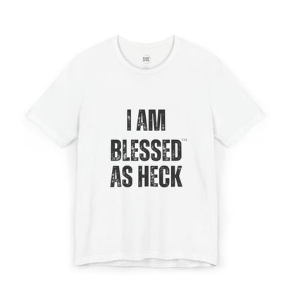 "I Am Blessed As Heck" Unisex T-shirt (ALL BLACK Letters)