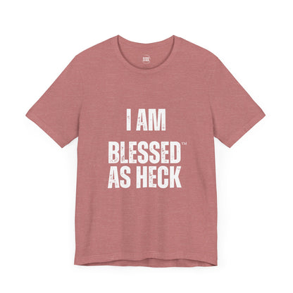 "I Am Blessed As Heck" Classic Unisex T-shirt (White Letters)