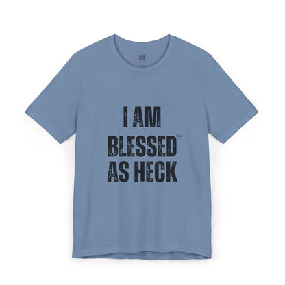 "I Am Blessed As Heck" Classic Unisex T-shirt (Black Letters)