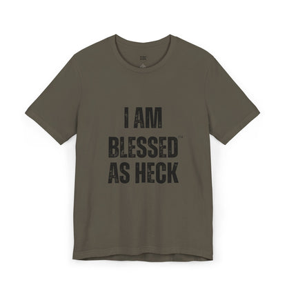 "I Am Blessed As Heck" Unisex T-shirt (ALL BLACK Letters)