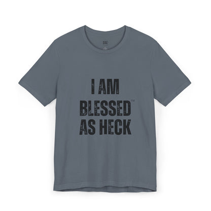 "I Am Blessed As Heck" Unisex T-shirt (ALL BLACK Letters)