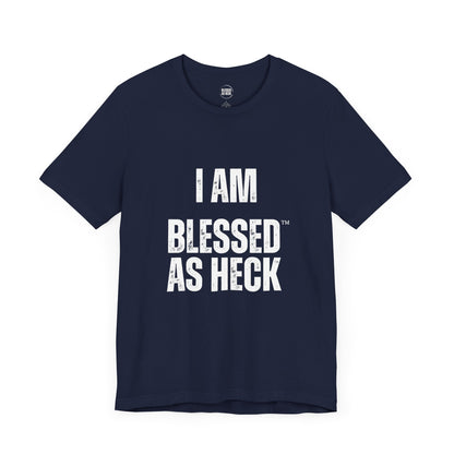 "I Am Blessed As Heck" Classic Unisex T-shirt (White Letters)