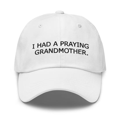 ''I Had a Praying Grandmother'' Dad Hat