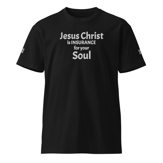 "Jesus Christ is Insurance for Your Soul" Embroidered Unisex premium T-shirt