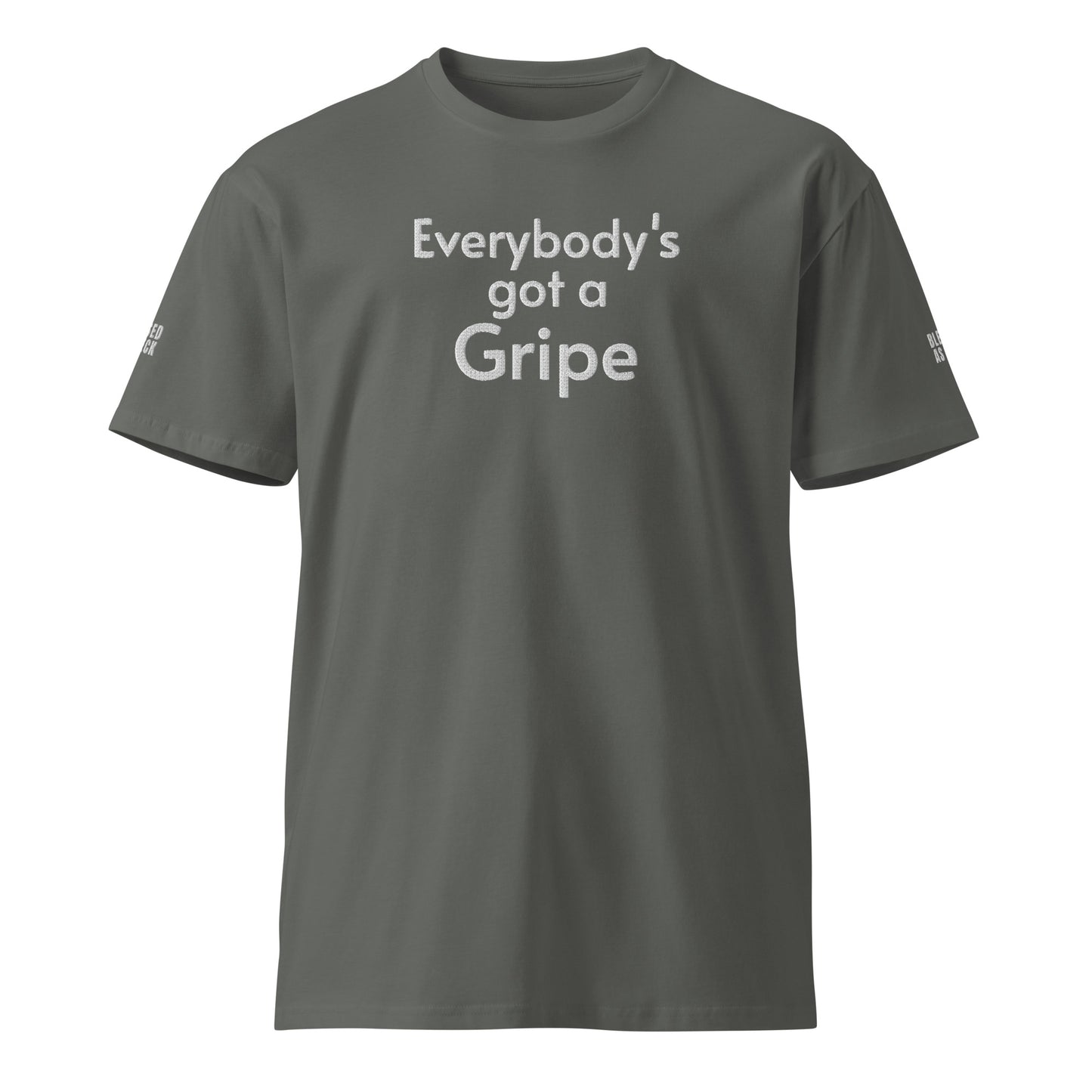 "Everybody's Got a Gripe" Embroidered Unisex premium T-shirt