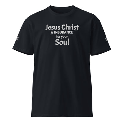 "Jesus Christ is Insurance for Your Soul" Embroidered Unisex premium T-shirt