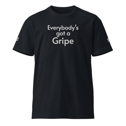 "Everybody's Got a Gripe" Embroidered Unisex premium T-shirt