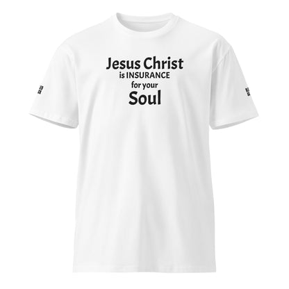 "Jesus Christ is Insurance for Your Soul" Embroidered Unisex premium T-shirt