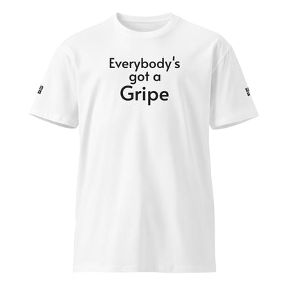 "Everybody's Got a Gripe" Embroidered Unisex premium T-shirt